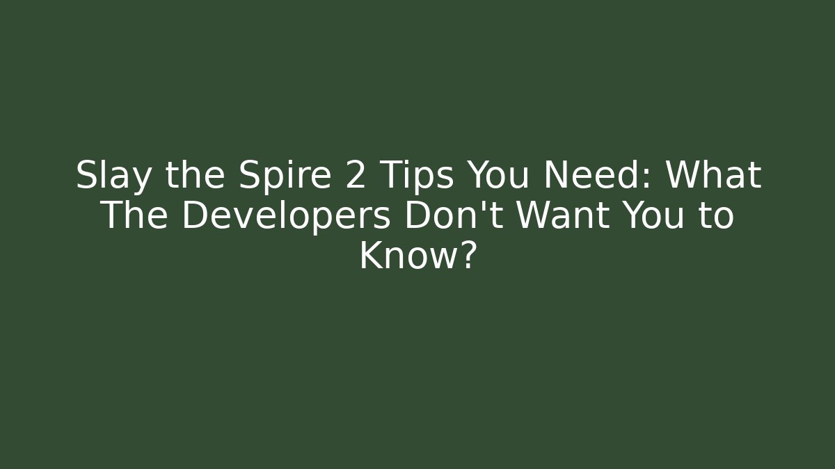 Slay the Spire 2 Tips You Need: What The Developers Don't Want You to Know?
