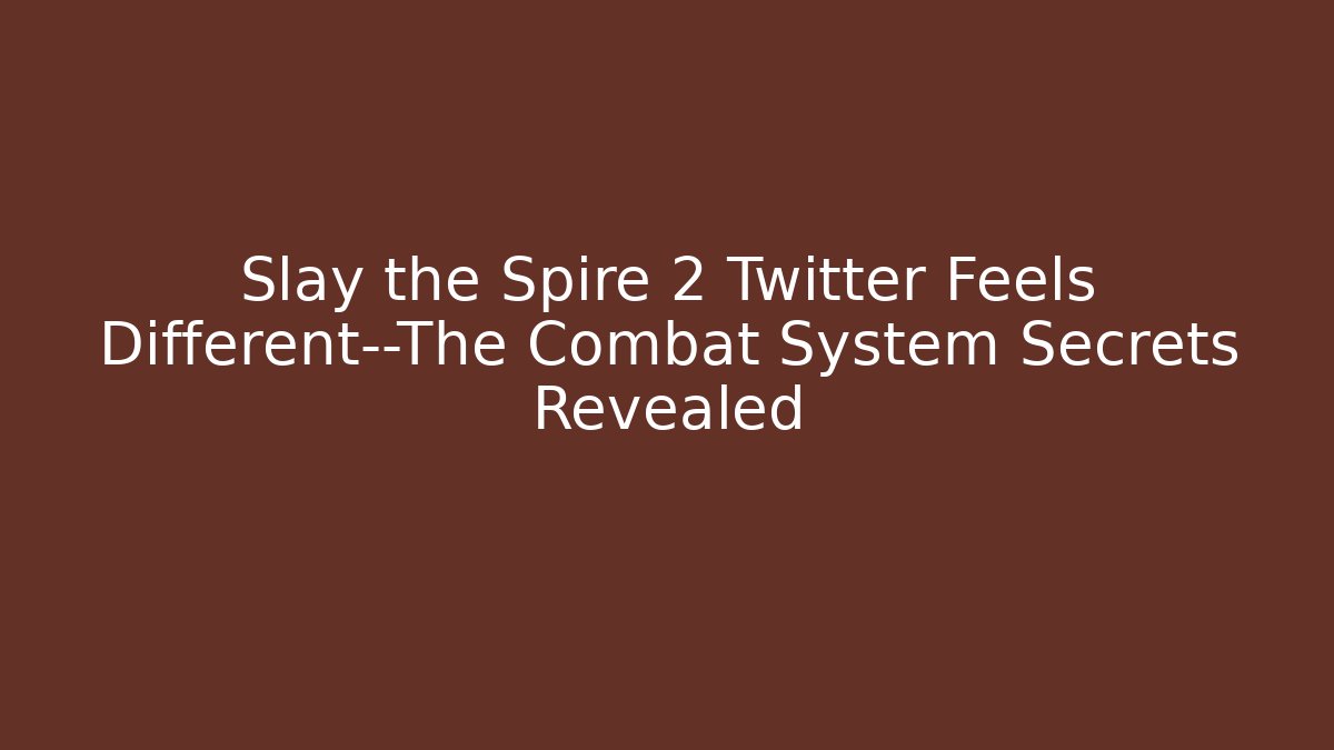 Slay the Spire 2 Twitter Feels Different—The Combat System Secrets Revealed