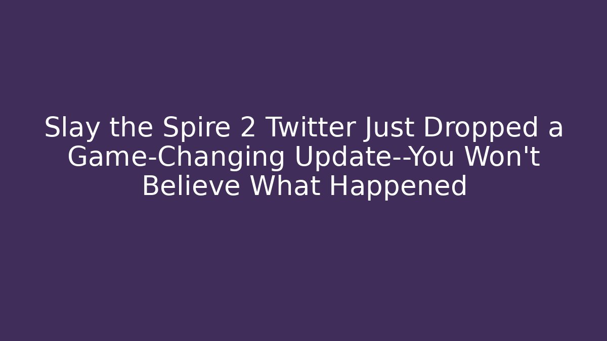 Slay the Spire 2 Twitter Just Dropped a Game-Changing Update—You Won’t Believe What Happened