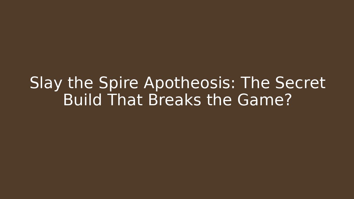 Slay the Spire Apotheosis: The Secret Build That Breaks the Game?