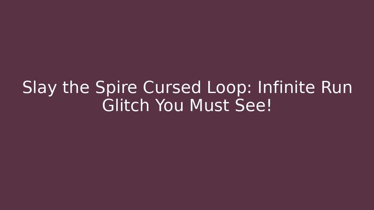 Slay the Spire Cursed Loop: Infinite Run Glitch You Must See!