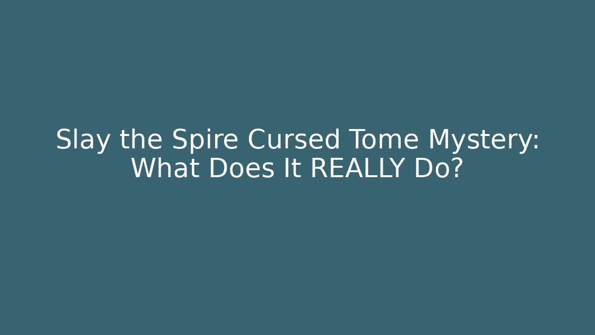 Slay the Spire Cursed Tome Mystery: What Does It REALLY Do? - Critter Realm