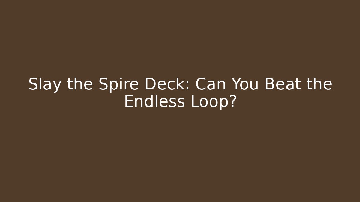 Slay the Spire Deck: Can You Beat the Endless Loop? - Critter Realm