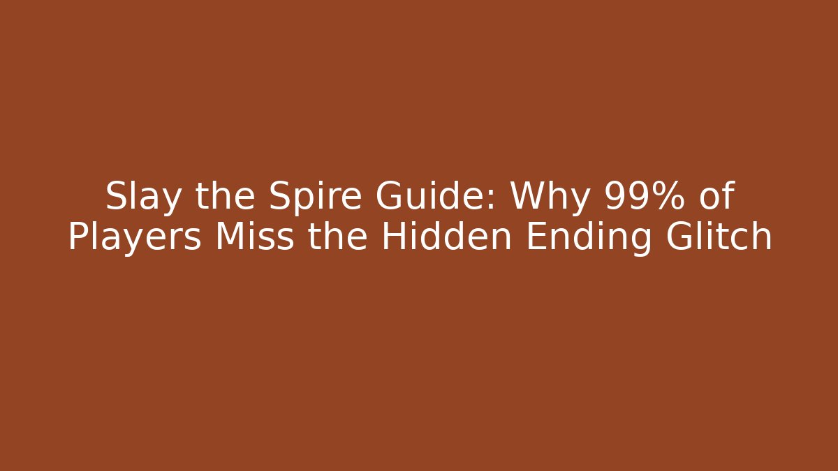 Slay the Spire Guide: Why 99% of Players Miss the Hidden Ending Glitch