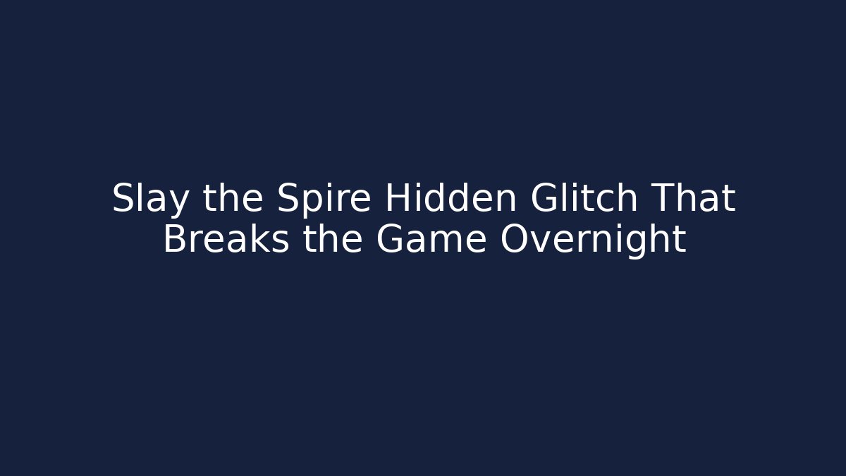 Slay the Spire Hidden Glitch That Breaks the Game Overnight