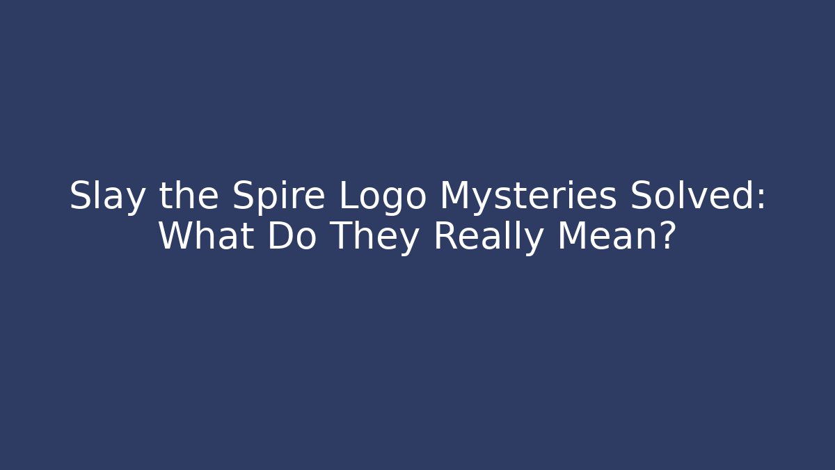 Slay the Spire Logo Mysteries Solved: What Do They Really Mean?