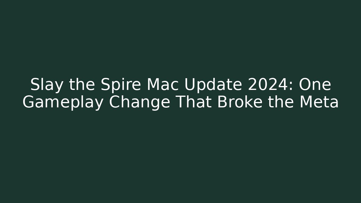 Slay the Spire Mac Update 2024: One Gameplay Change That Broke the Meta