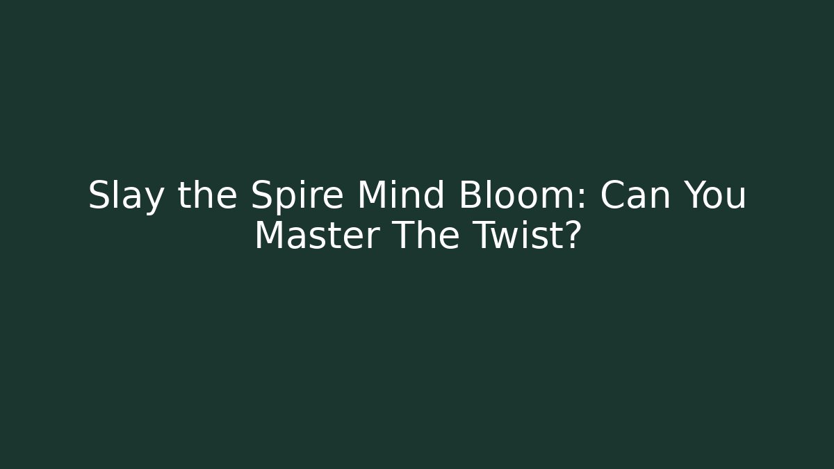 Slay the Spire Mind Bloom: Can You Master The Twist?