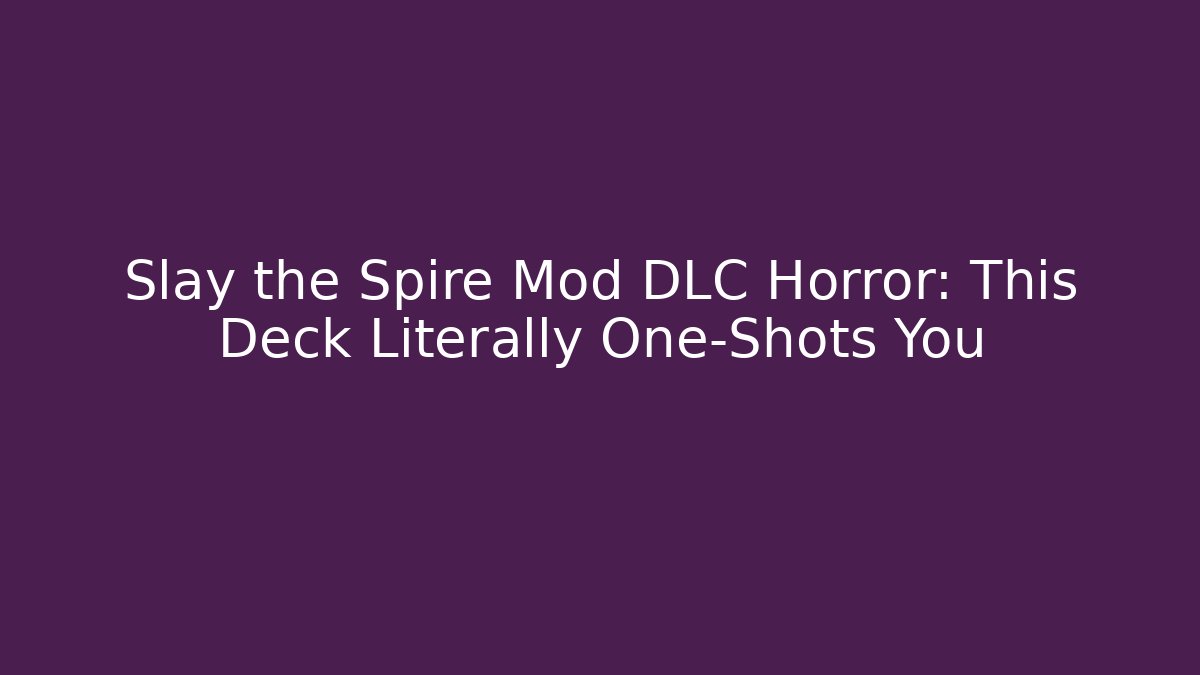 Slay the Spire Mod DLC Horror: This Deck Literally One-Shots You - Critter Realm