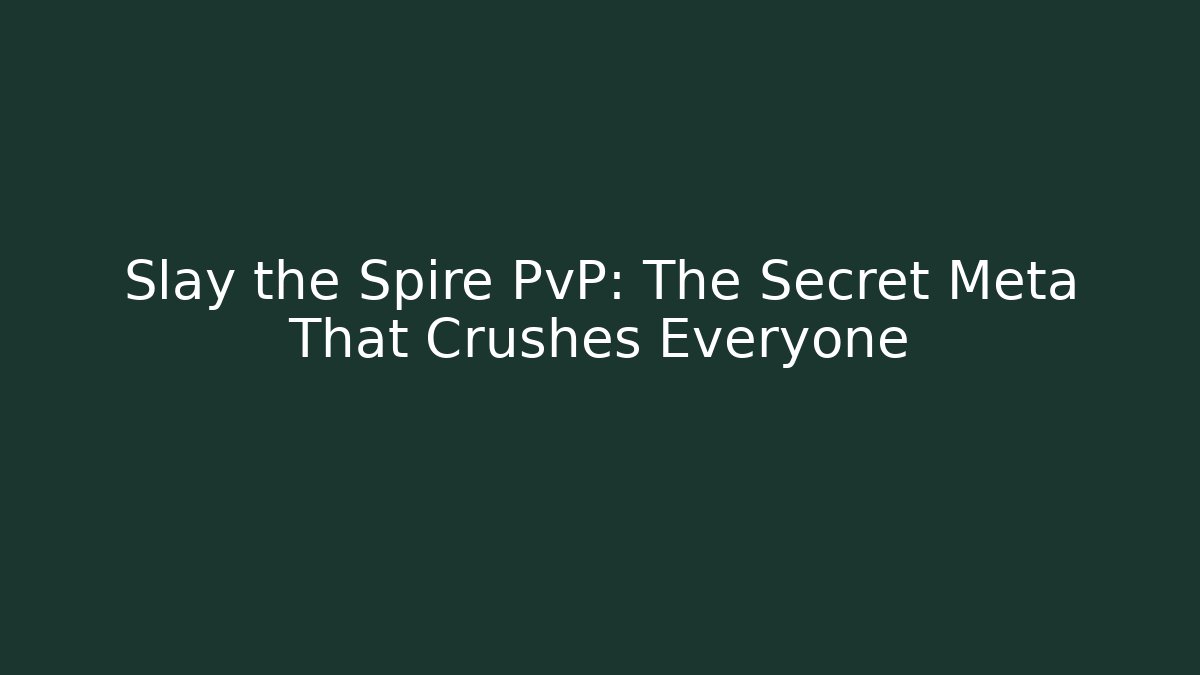 Slay the Spire PvP: The Secret Meta That Crushes Everyone
