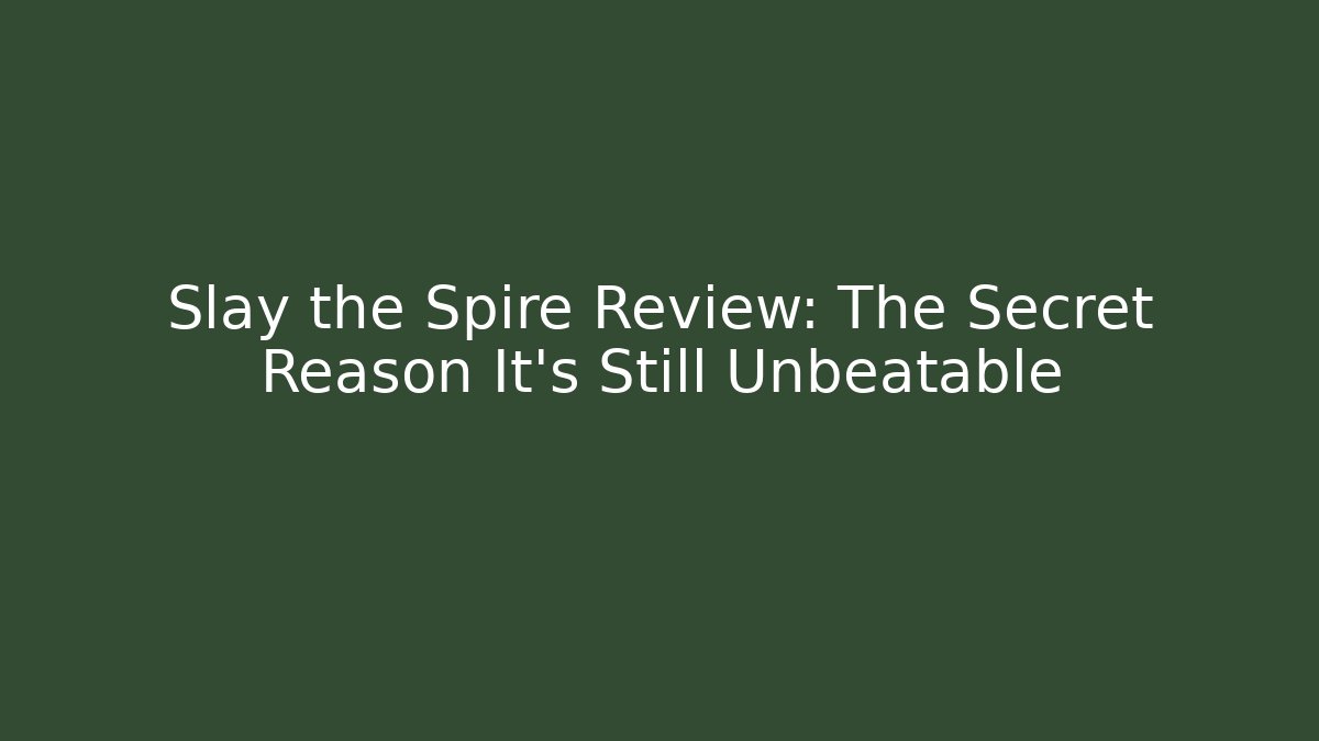 Slay the Spire Review: The Secret Reason It's Still Unbeatable