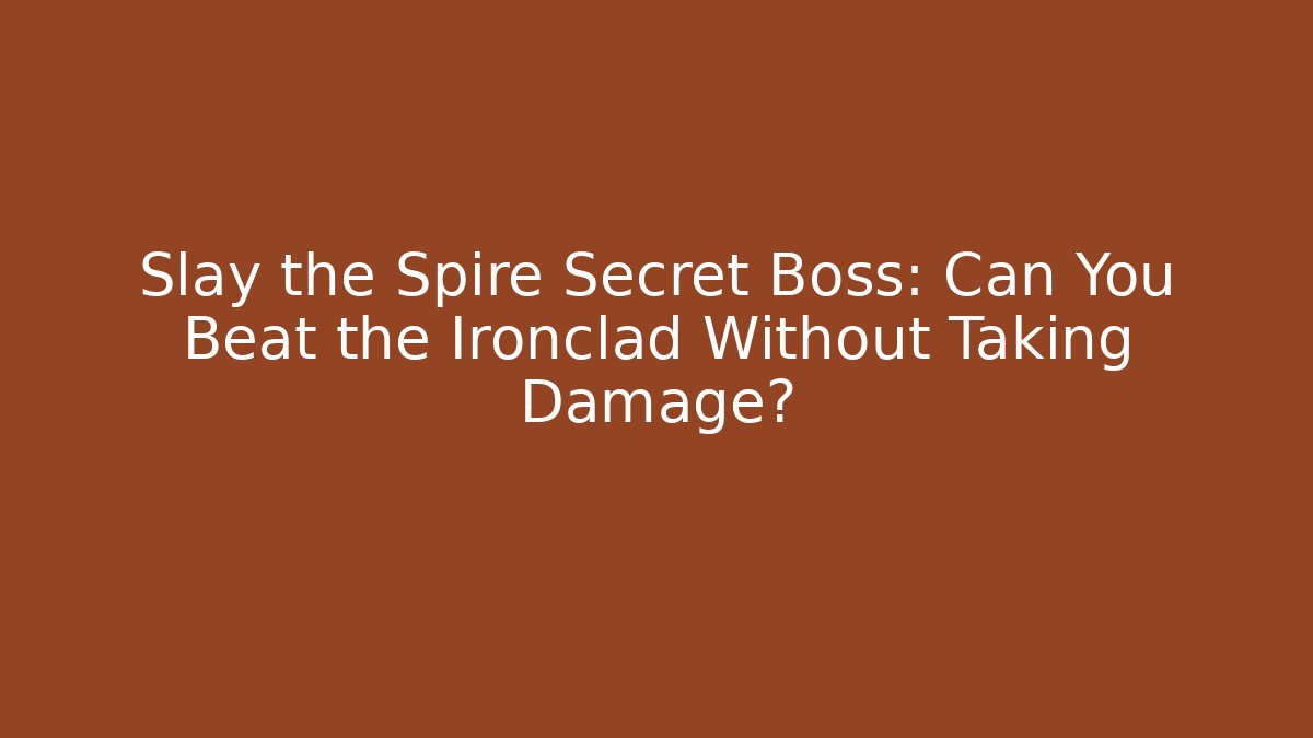 Slay the Spire Secret Boss: Can You Beat the Ironclad Without Taking Damage?