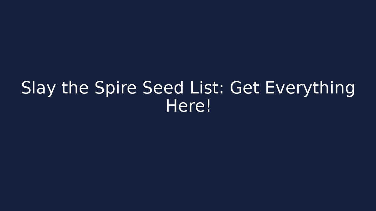 Slay the Spire Seed List: Get Everything Here! - Critter Realm