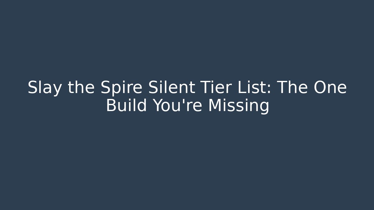 Slay the Spire Silent Tier List: The One Build You're Missing