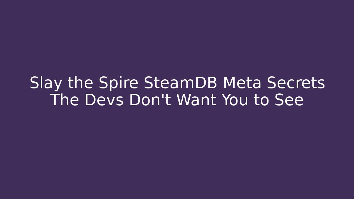 Slay the Spire SteamDB Meta Secrets The Devs Don’t Want You to See