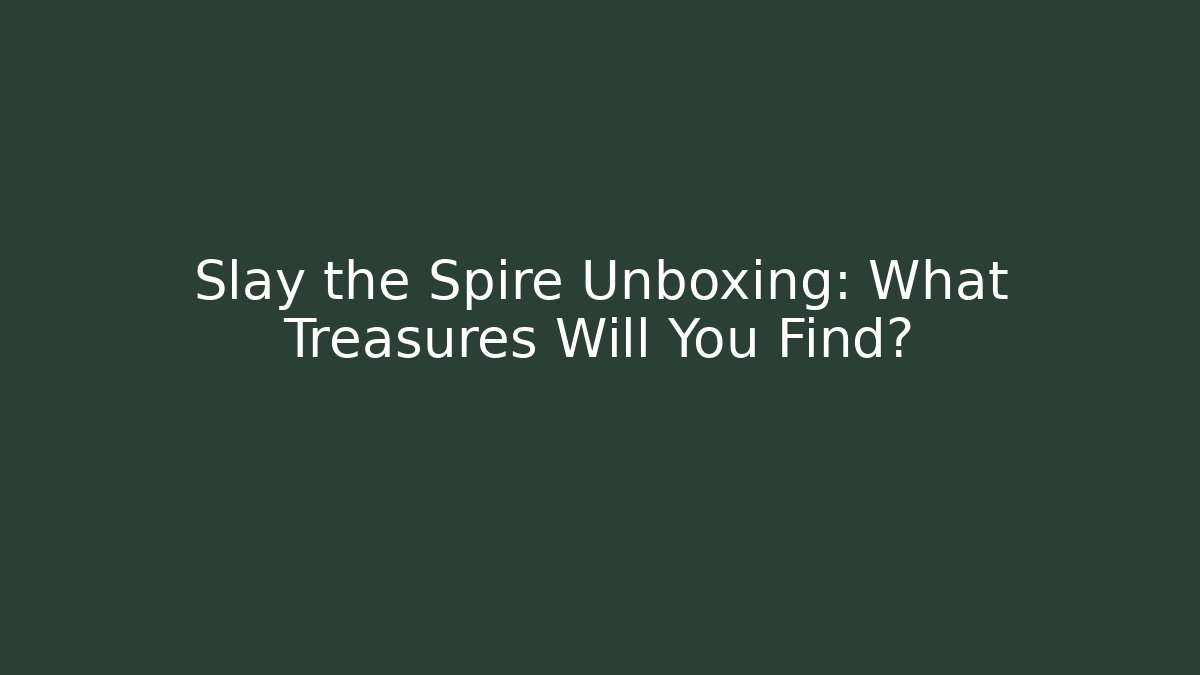 Slay the Spire Unboxing: What Treasures Will You Find? - Critter Realm