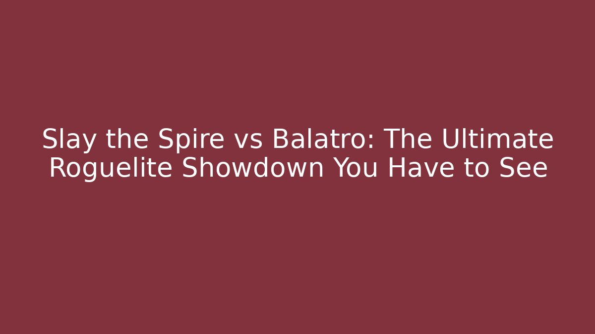 Slay the Spire vs Balatro: The Ultimate Roguelite Showdown You Have to See