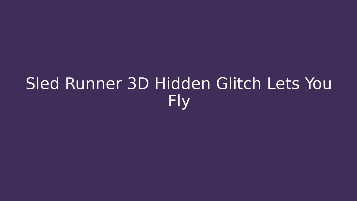 Sled Runner 3D Hidden Glitch Lets You Fly