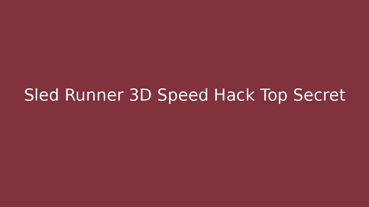 Sled Runner 3D Speed Hack Top Secret