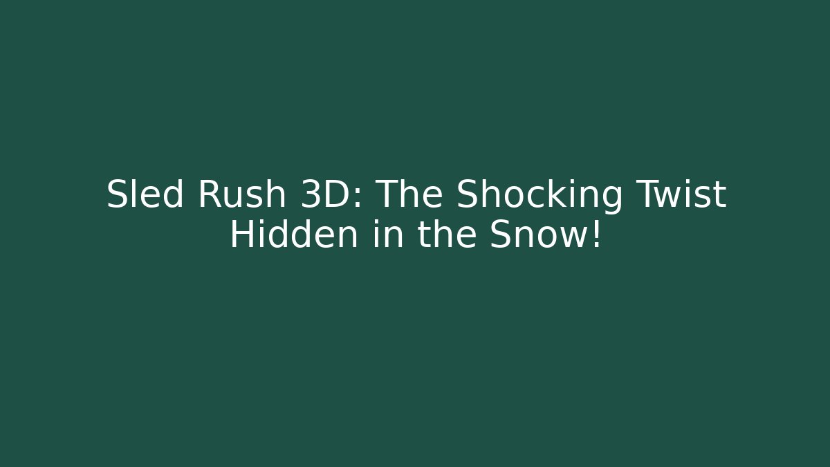 Sled Rush 3D: The Shocking Twist Hidden in the Snow!