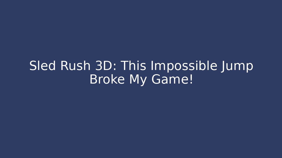 Sled Rush 3D: This Impossible Jump Broke My Game!