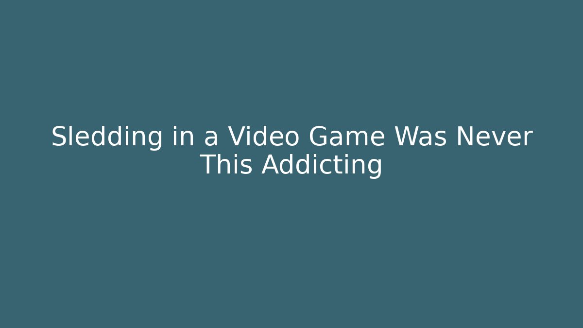 Sledding in a Video Game Was Never This Addicting