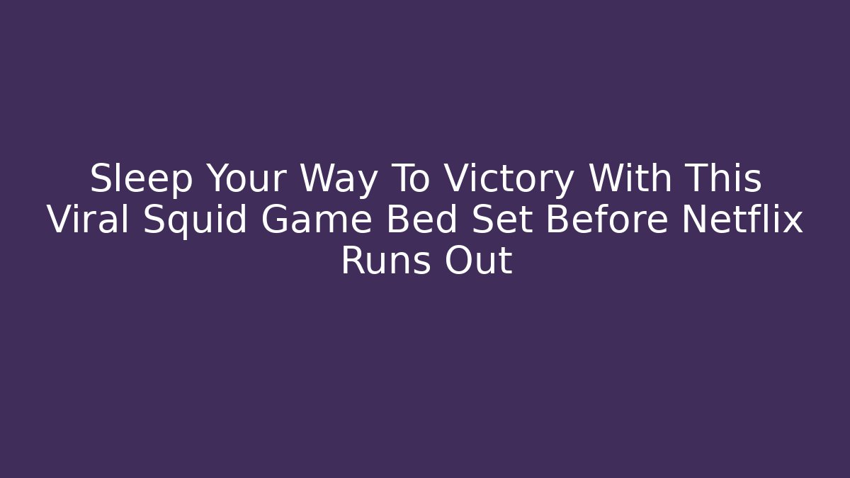 Sleep Your Way To Victory With This Viral Squid Game Bed Set Before Netflix Runs Out