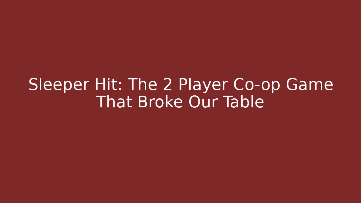Sleeper Hit: The 2 Player Co-op Game That Broke Our Table