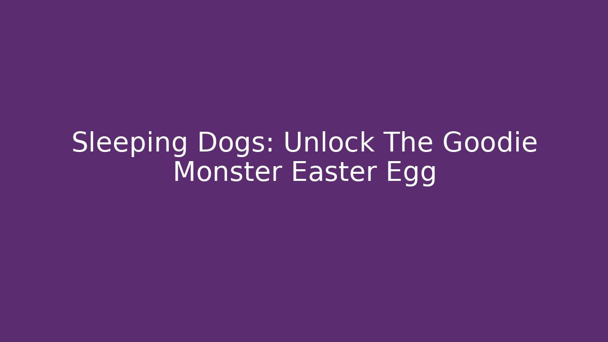 Sleeping Dogs: Unlock The Goodie Monster Easter Egg