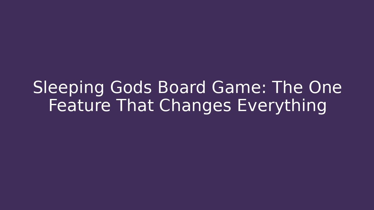 Sleeping Gods Board Game: The One Feature That Changes Everything