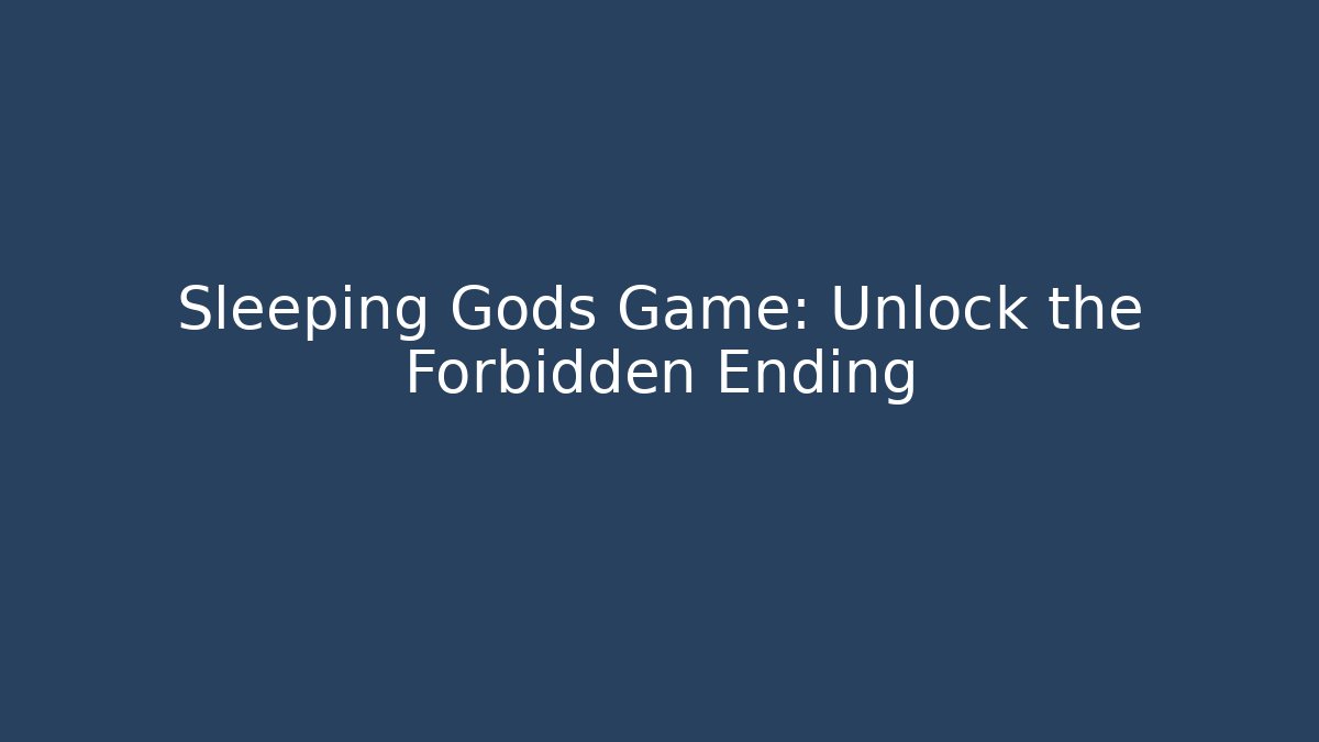Sleeping Gods Game: Unlock the Forbidden Ending - Critter Realm