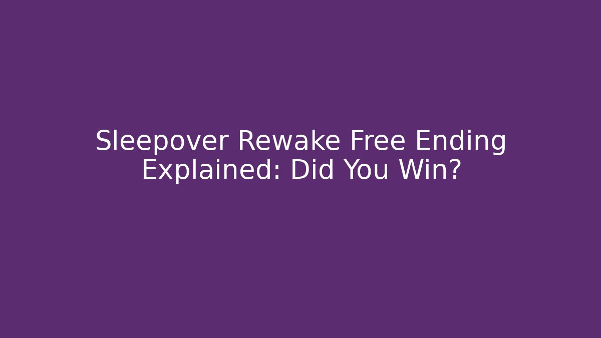 Sleepover Rewake Free Ending Explained: Did You Win?