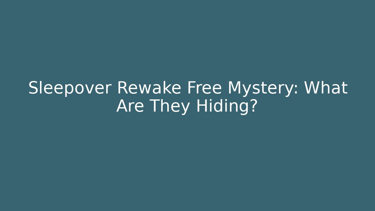 Sleepover Rewake Free Mystery: What Are They Hiding?
