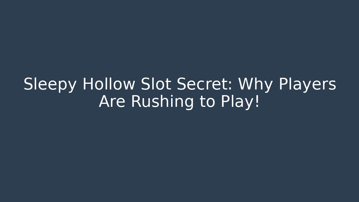 Sleepy Hollow Slot Secret: Why Players Are Rushing to Play!