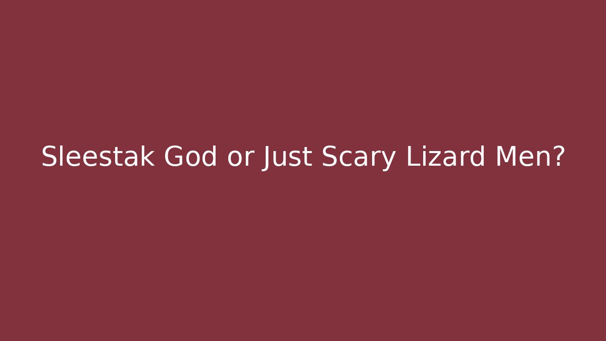 Sleestak God or Just Scary Lizard Men?