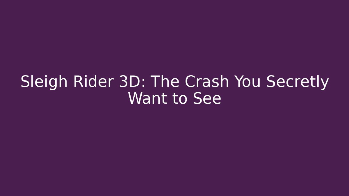 Sleigh Rider 3D: The Crash You Secretly Want to See