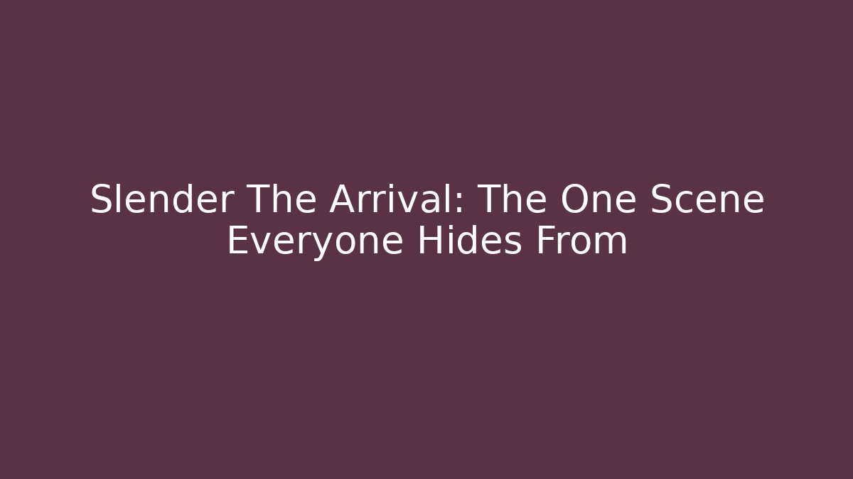 Slender The Arrival: The One Scene Everyone Hides From - Critter Realm