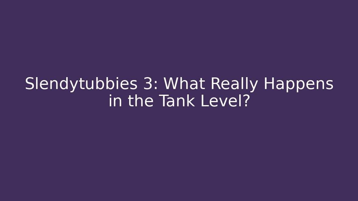 Slendytubbies 3: What Really Happens in the Tank Level?