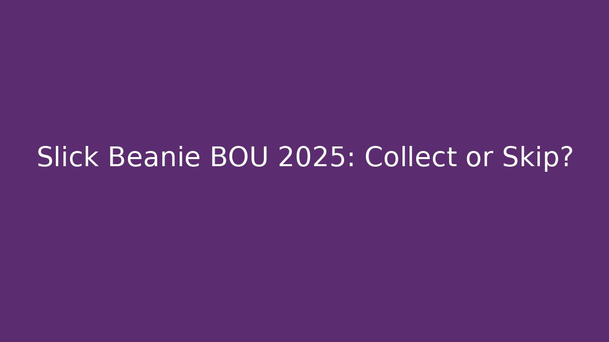 Slick Beanie BOU 2025: Collect or Skip?