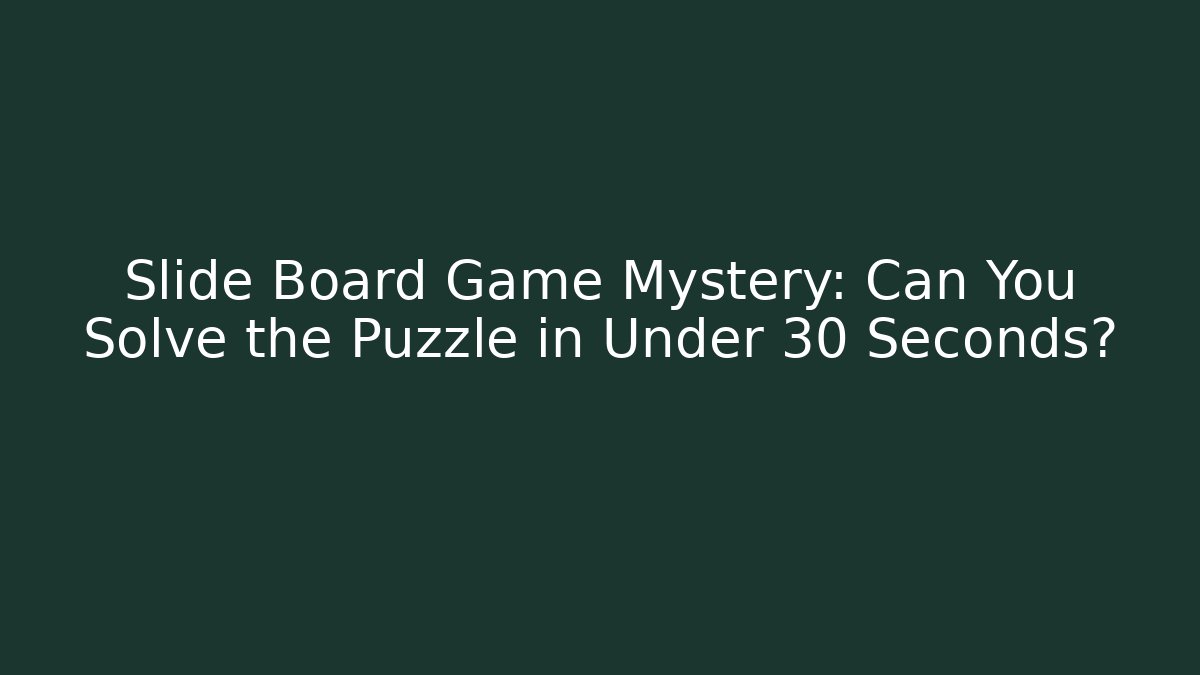 Slide Board Game Mystery: Can You Solve the Puzzle in Under 30 Seconds?