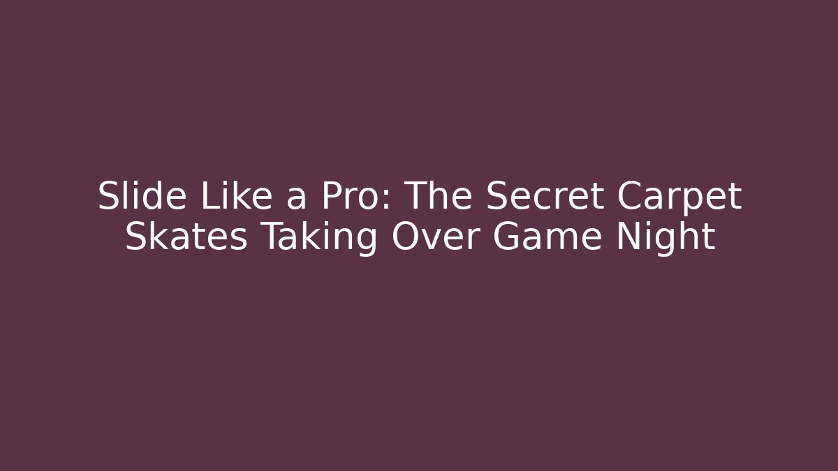 Slide Like a Pro: The Secret Carpet Skates Taking Over Game Night