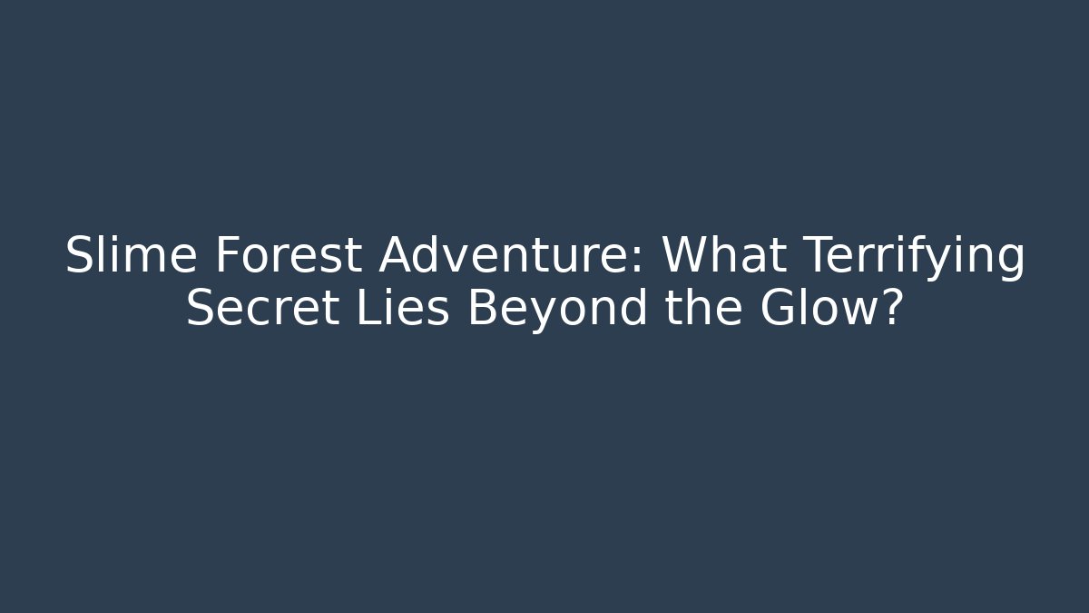 Slime Forest Adventure: What Terrifying Secret Lies Beyond the Glow?