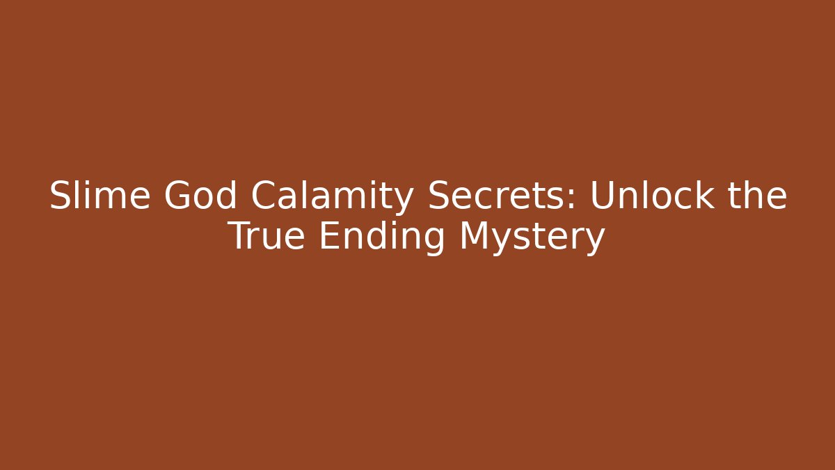 Slime God Calamity Secrets: Unlock the True Ending Mystery