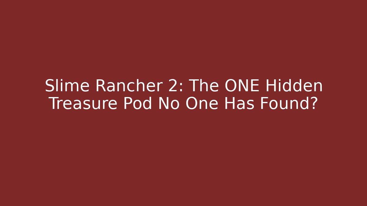Slime Rancher 2: The ONE Hidden Treasure Pod No One Has Found?