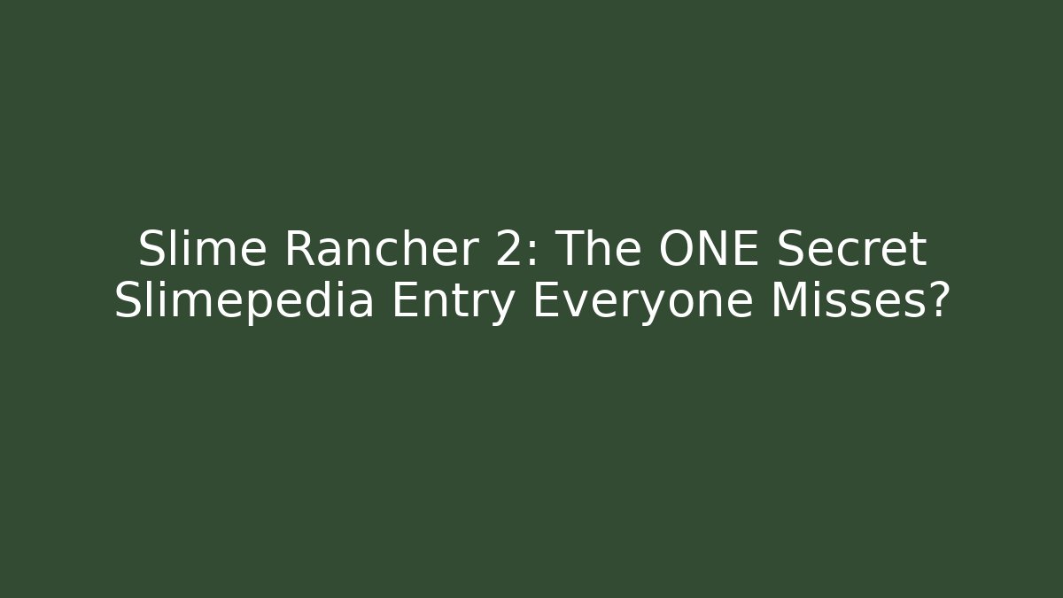 Slime Rancher 2: The ONE Secret Slimepedia Entry Everyone Misses?