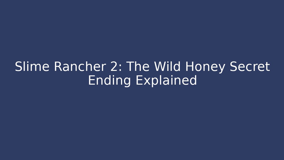 Slime Rancher 2: The Wild Honey Secret Ending Explained