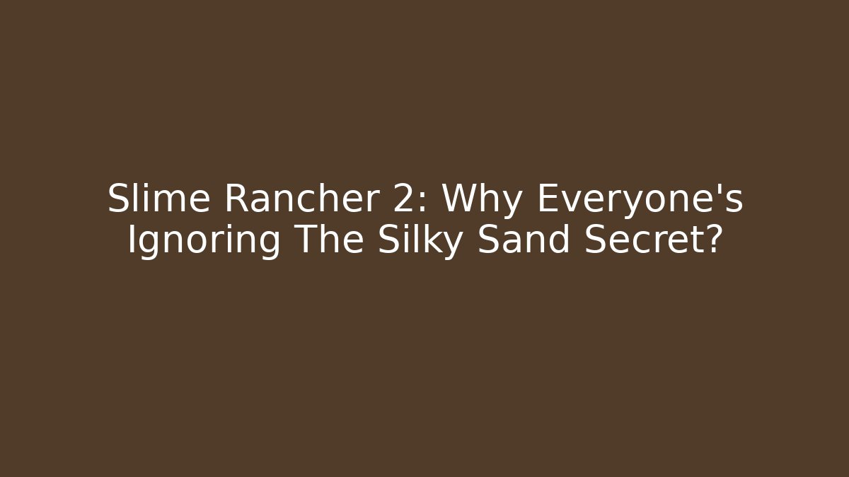 Slime Rancher 2: Why Everyone's Ignoring The Silky Sand Secret?