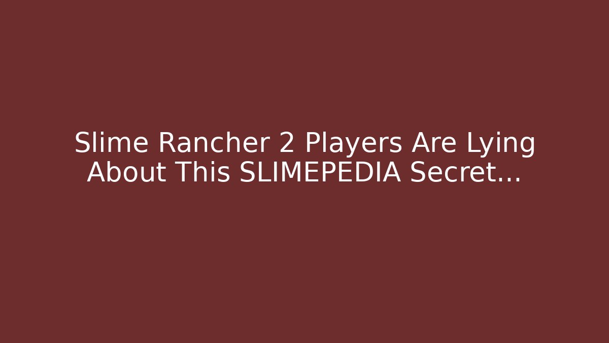 Slime Rancher 2 Players Are Lying About This SLIMEPEDIA Secret...