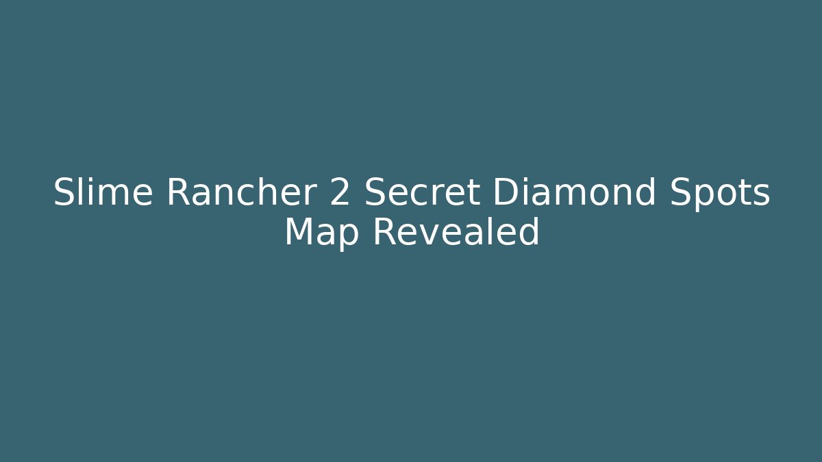 Slime Rancher 2 Secret Diamond Spots Map Revealed
