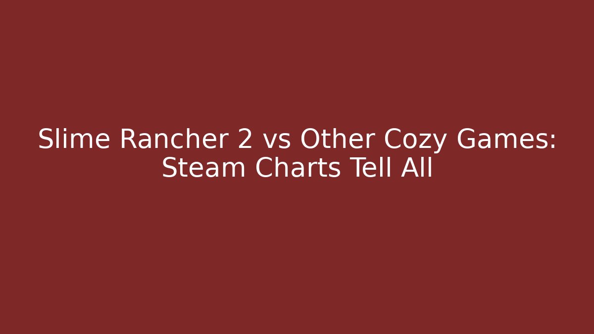 Slime Rancher 2 vs Other Cozy Games: Steam Charts Tell All